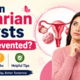 Can Ovarian Cysts Be Prevented? Causes, Risks and Helpful Tips